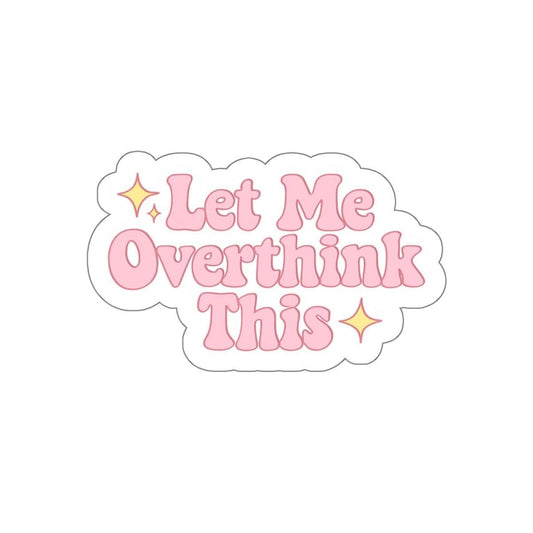 Let Me Overthink This Sticker
