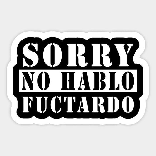 Sorry No Hablo Fuctardo Sticker