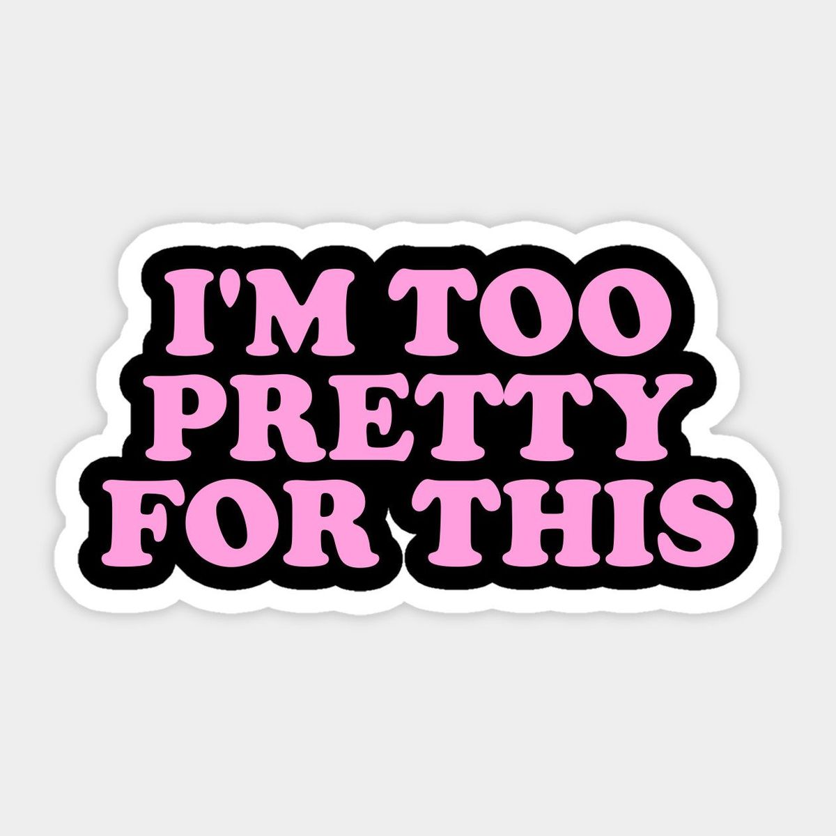 I'm Too Pretty Sticker